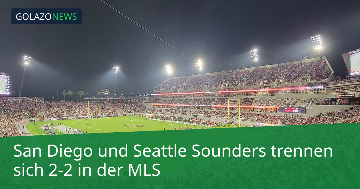 San Diego und Seattle Sounders trennen sich 2-2 in der MLS