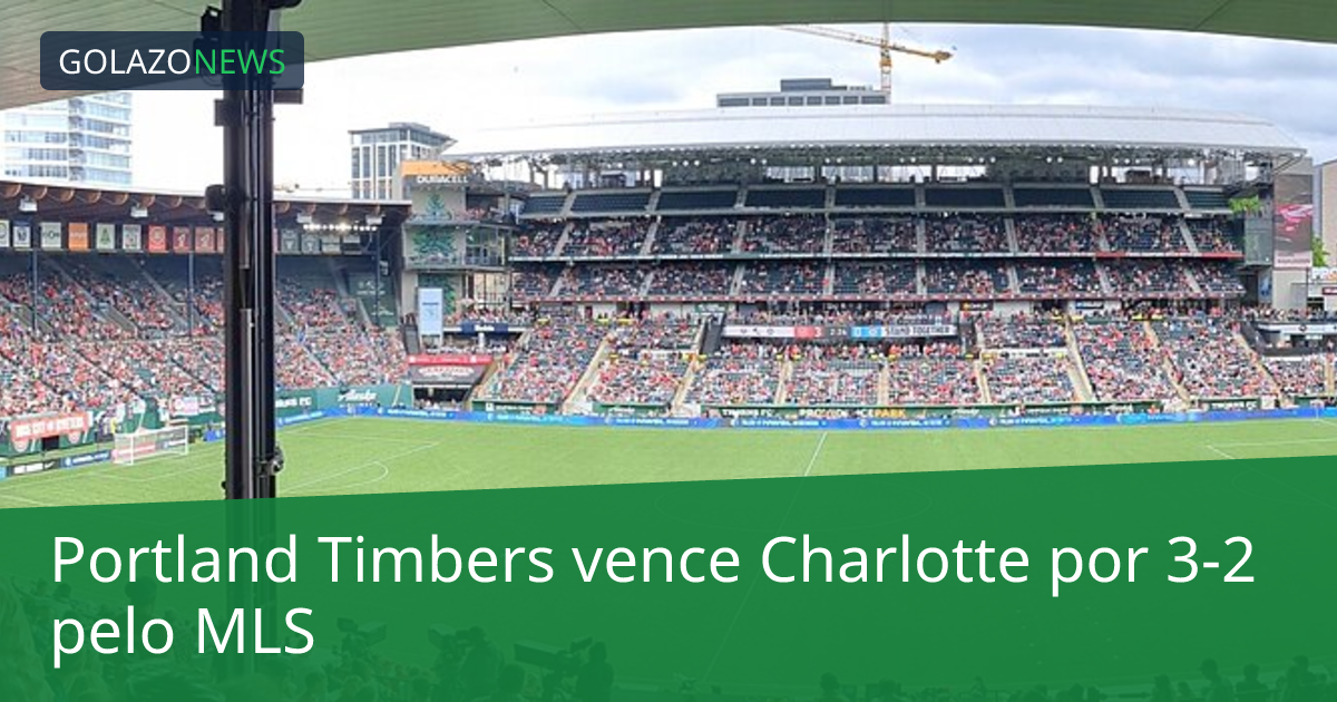 Portland Timbers vence Charlotte por 3-2 pelo MLS