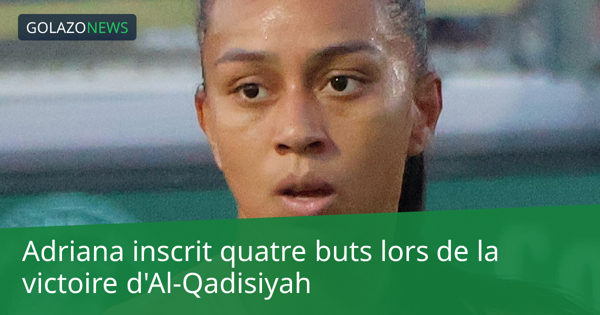 Adriana inscrit quatre buts lors de la victoire d'Al-Qadisiyah