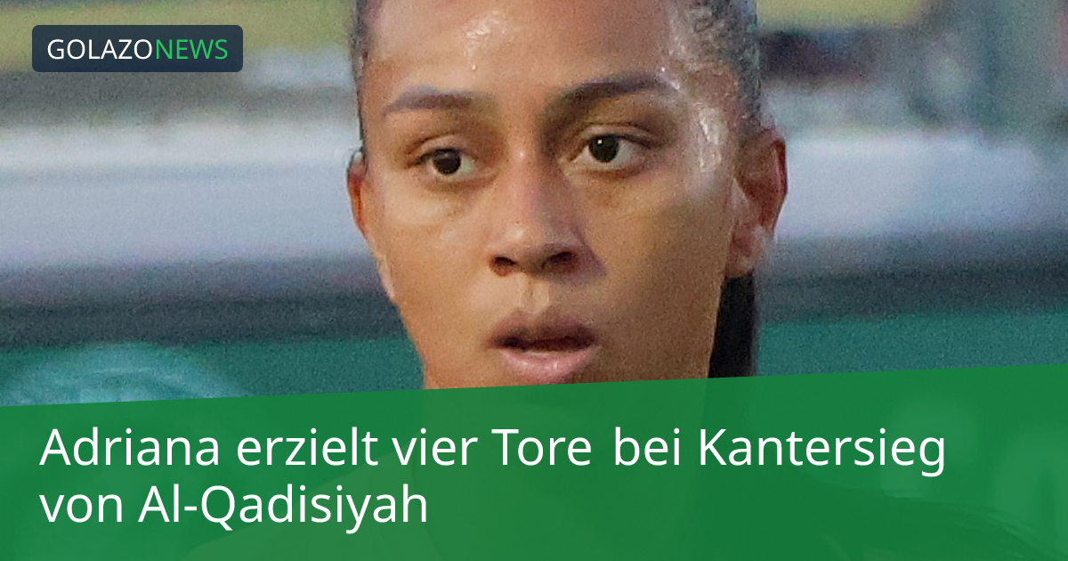 Adriana erzielt vier Tore bei Kantersieg von Al-Qadisiyah