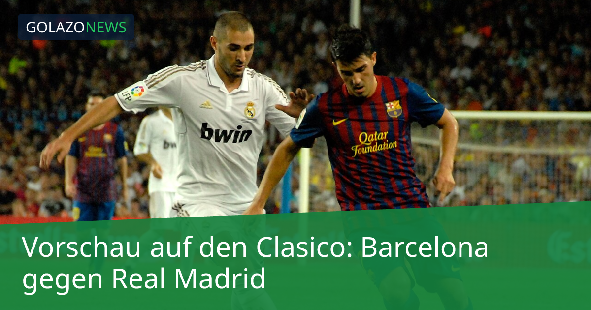 Vorschau auf den Clasico: Barcelona gegen Real Madrid