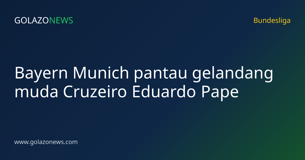 Bayern Munich pantau gelandang muda Cruzeiro Eduardo Pape