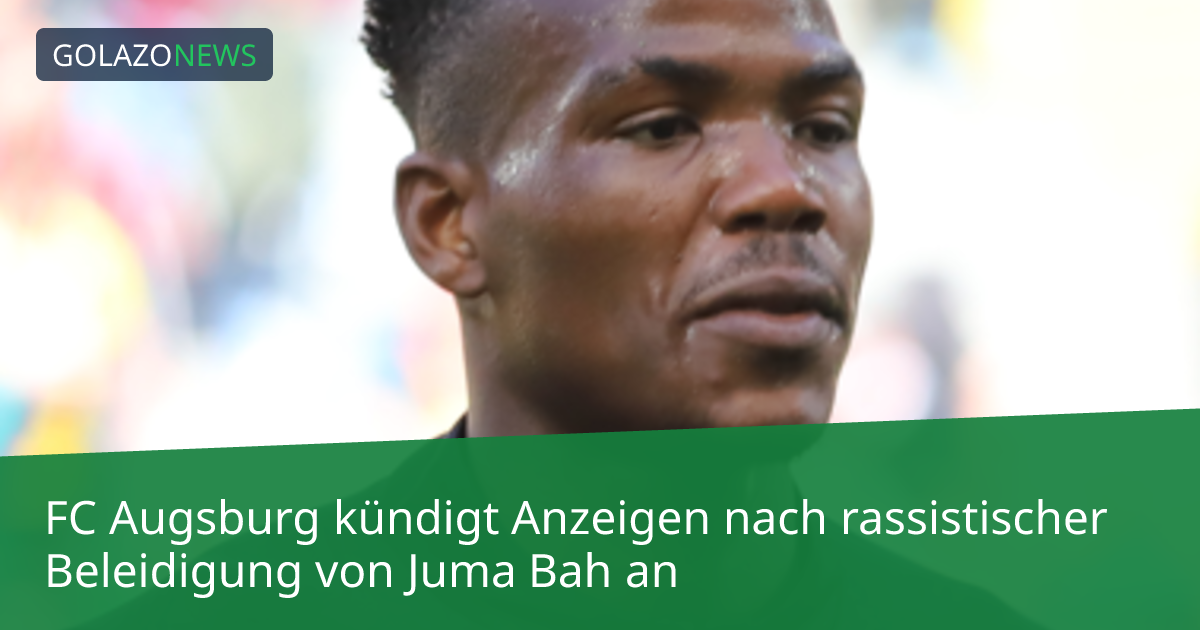 FC Augsburg kündigt Anzeigen nach rassistischer Beleidigung von Juma Bah an