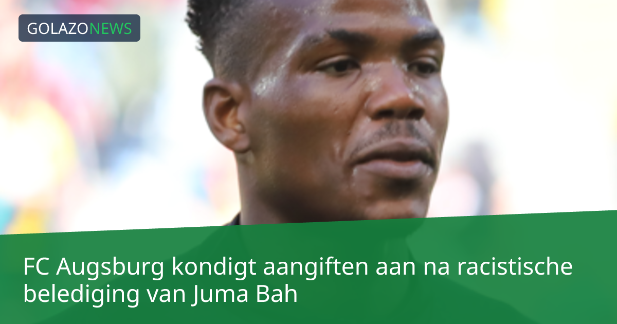 FC Augsburg kondigt aangiften aan na racistische belediging van Juma Bah
