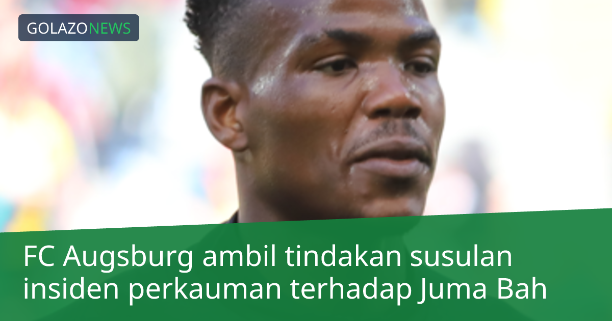 FC Augsburg ambil tindakan susulan insiden perkauman terhadap Juma Bah