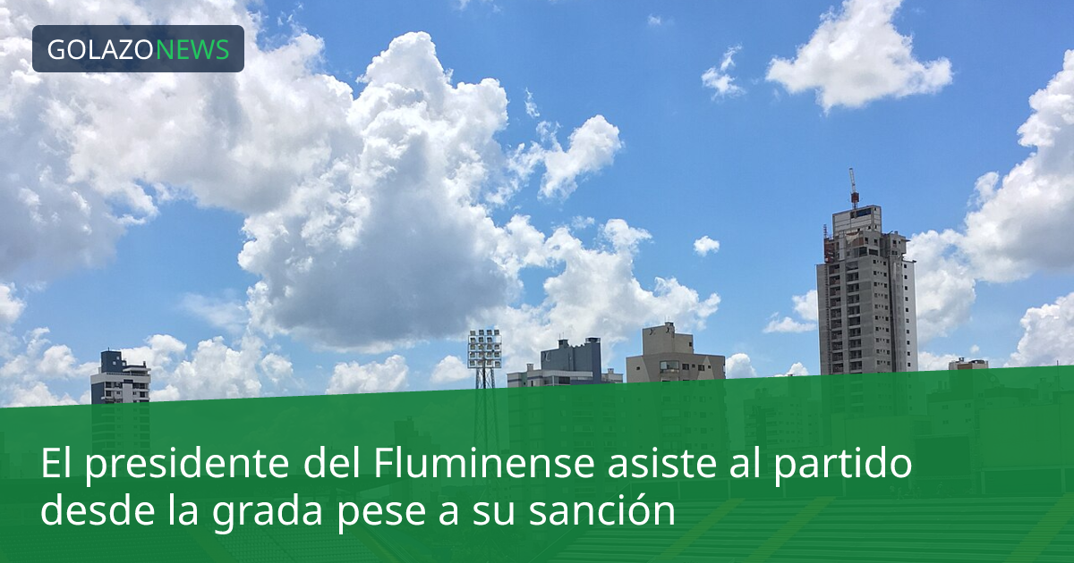 El presidente del Fluminense asiste al partido desde la grada pese a su sanción