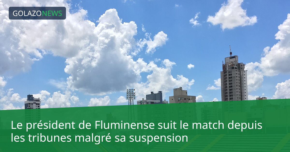 Le président de Fluminense suit le match depuis les tribunes malgré sa suspension