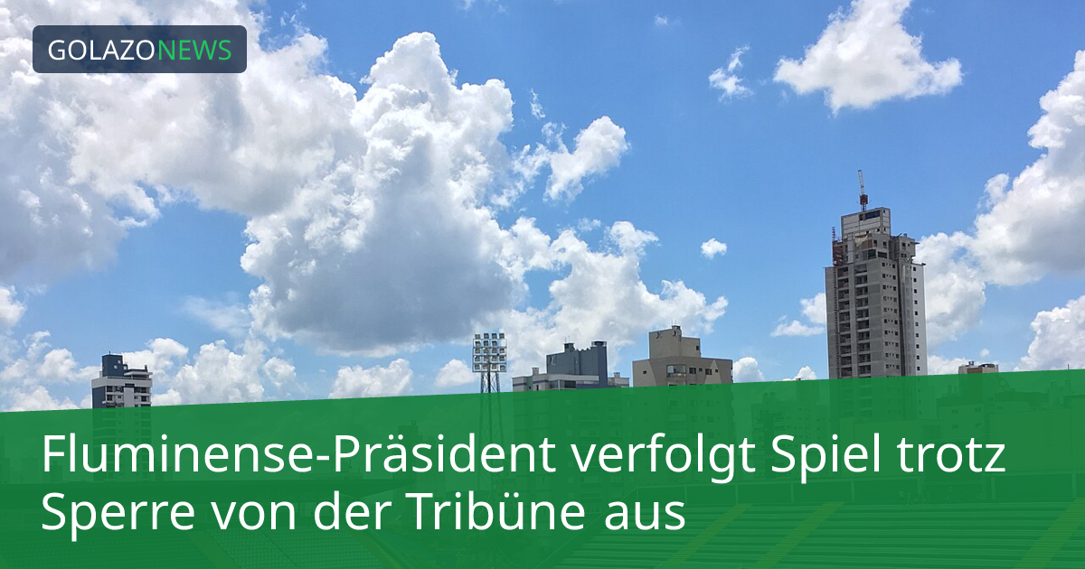Fluminense-Präsident verfolgt Spiel trotz Sperre von der Tribüne aus