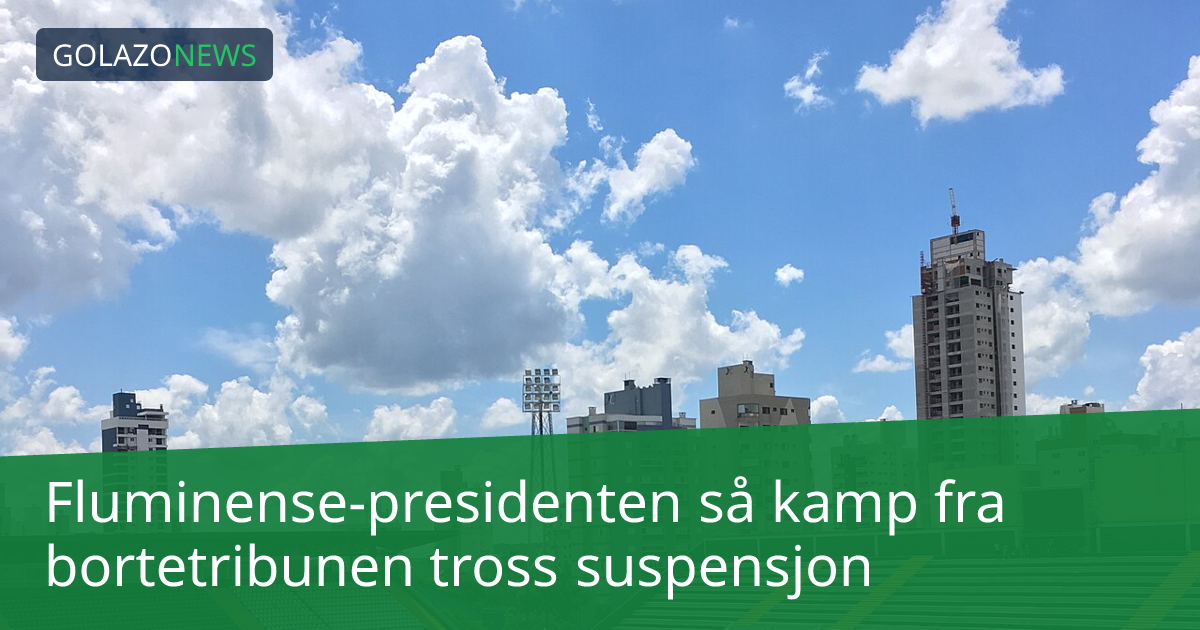 Fluminense-presidenten så kamp fra bortetribunen tross suspensjon