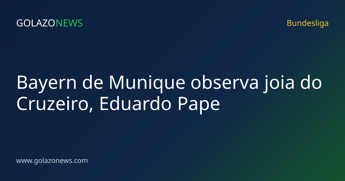 Bayern de Munique observa joia do Cruzeiro, Eduardo Pape
