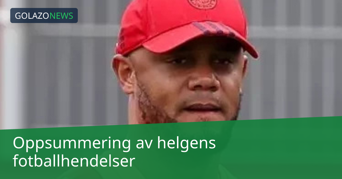 Oppsummering av helgens fotballhendelser