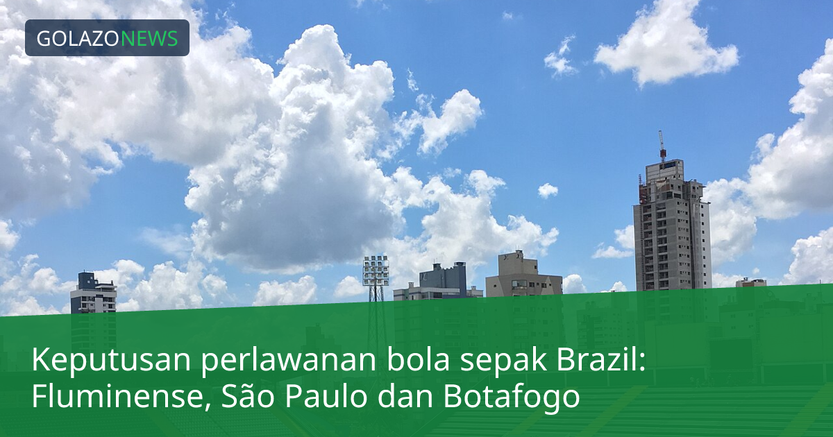 Keputusan perlawanan bola sepak Brazil: Fluminense, São Paulo dan Botafogo