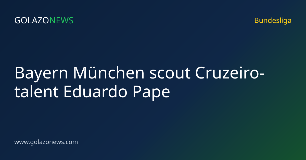 Bayern München scout Cruzeiro-talent Eduardo Pape