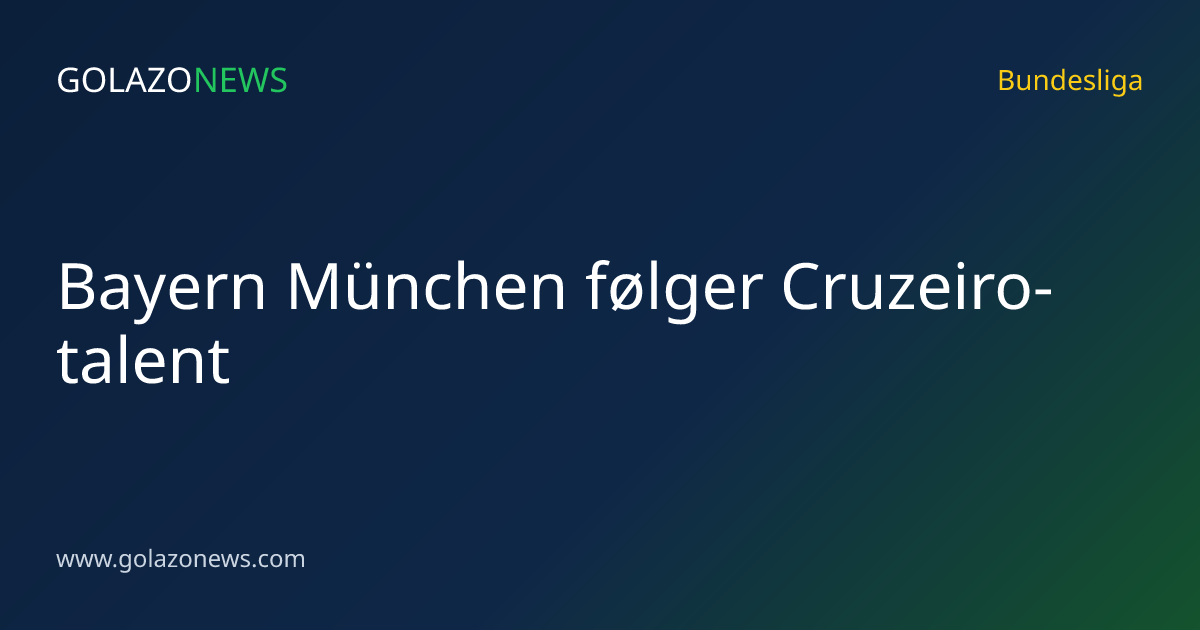 Bayern München følger Cruzeiro-talent