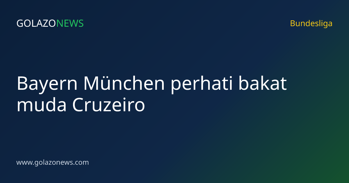 Bayern München perhati bakat muda Cruzeiro