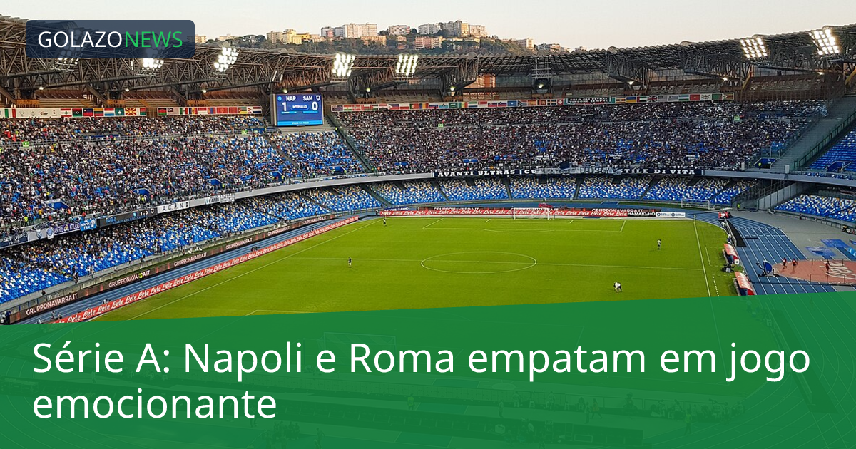 Série A: Napoli e Roma empatam em jogo emocionante