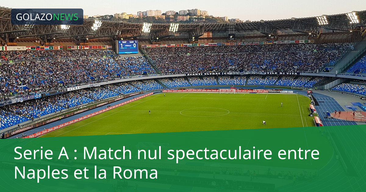 Serie A : Match nul spectaculaire entre Naples et la Roma