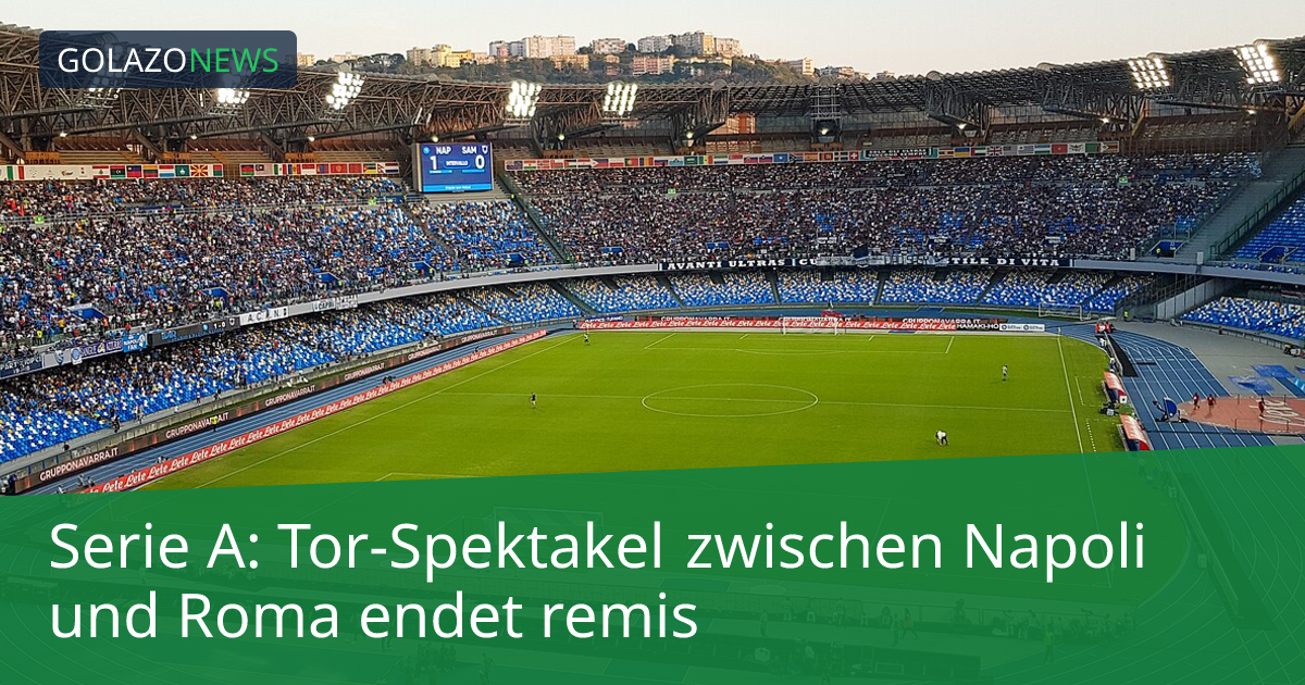 Serie A: Tor-Spektakel zwischen Napoli und Roma endet remis