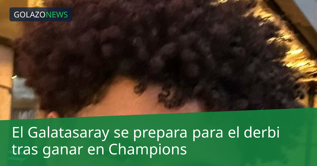 El Galatasaray se prepara para el derbi tras ganar en Champions