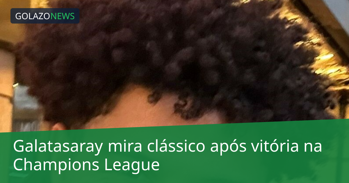 Galatasaray mira clássico após vitória na Champions League