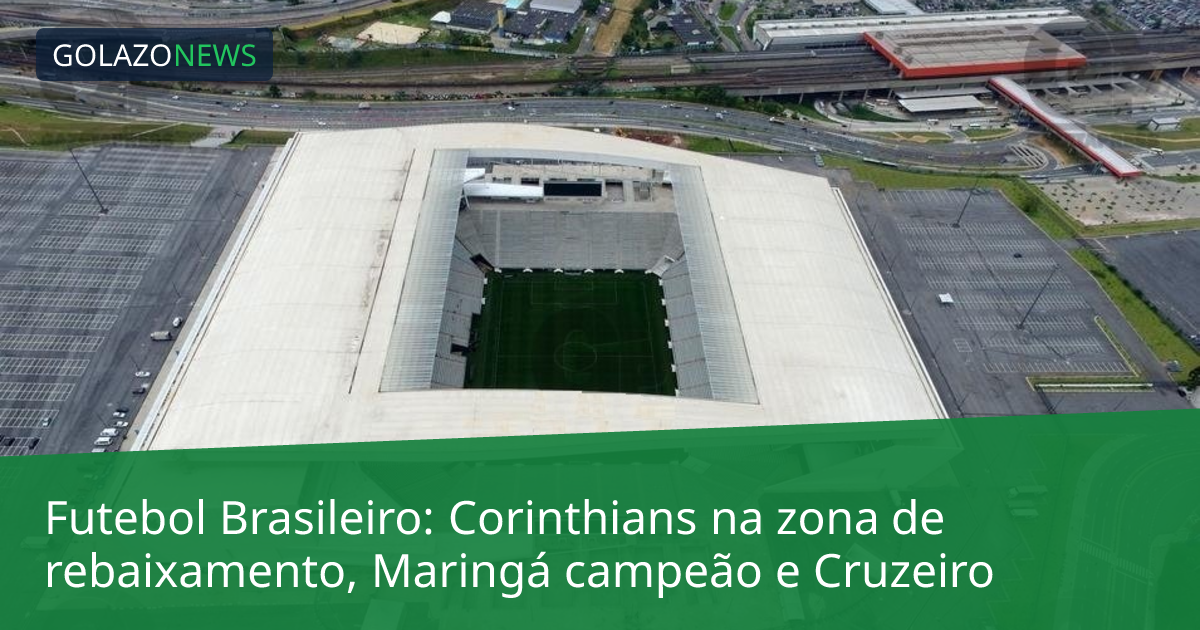 Futebol Brasileiro: Corinthians na zona de rebaixamento, Maringá campeão e Cruzeiro
