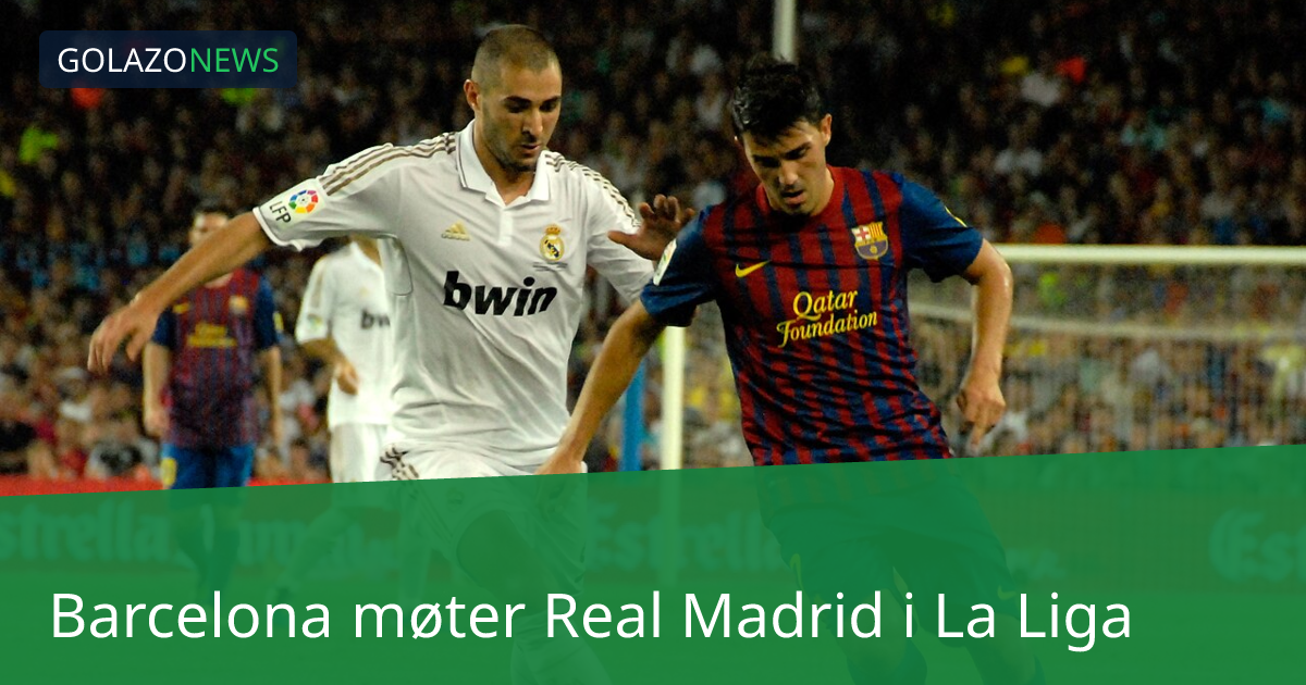 Barcelona møter Real Madrid i La Liga