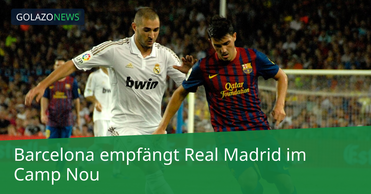 Barcelona empfängt Real Madrid im Camp Nou