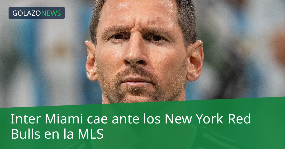 Inter Miami cae ante los New York Red Bulls en la MLS
