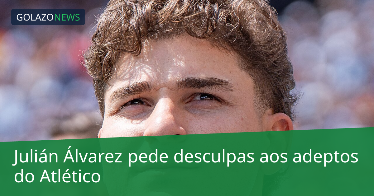 Julián Álvarez pede desculpas aos adeptos do Atlético