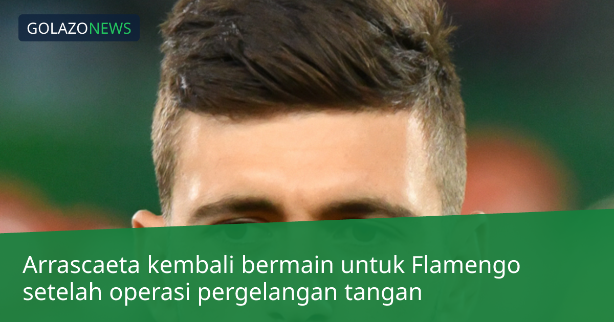 Arrascaeta kembali bermain untuk Flamengo setelah operasi pergelangan tangan