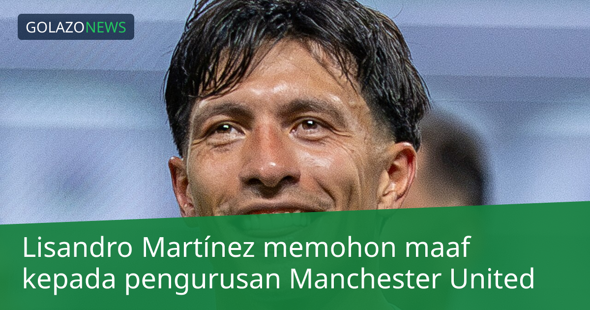 Lisandro Martínez memohon maaf kepada pengurusan Manchester United
