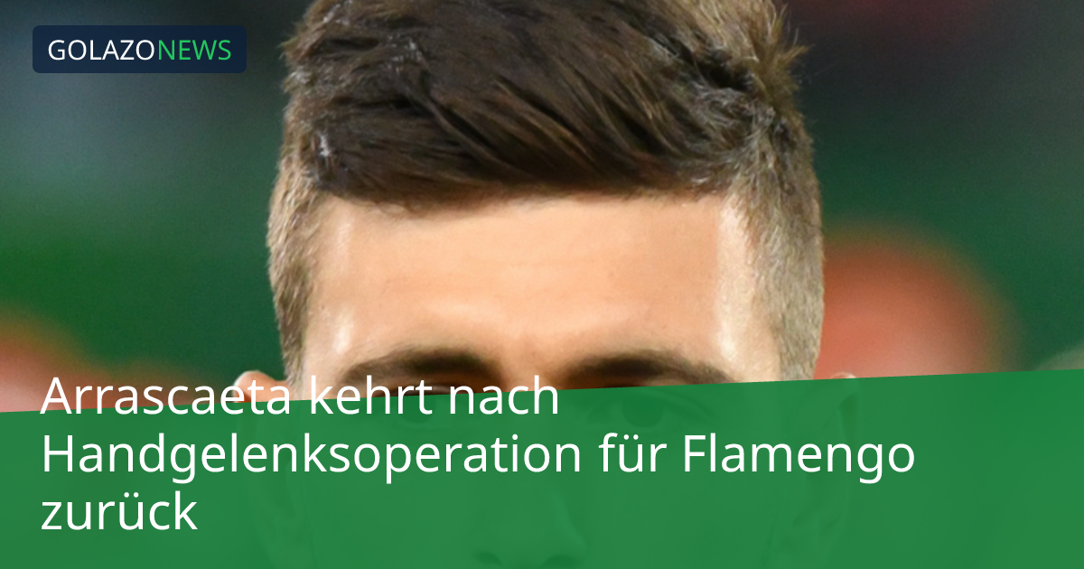 Arrascaeta kehrt nach Handgelenksoperation für Flamengo zurück