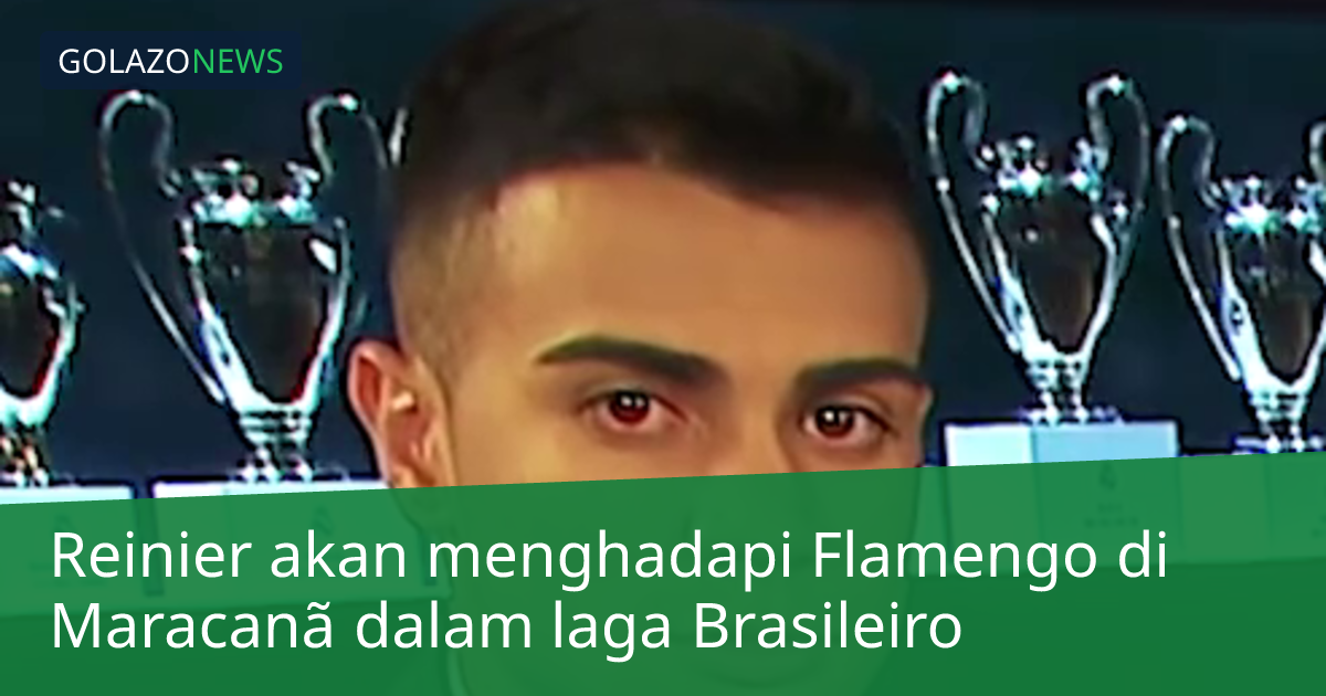 Reinier akan menghadapi Flamengo di Maracanã dalam laga Brasileiro