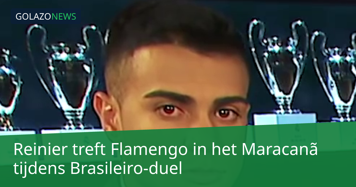 Reinier treft Flamengo in het Maracanã tijdens Brasileiro-duel