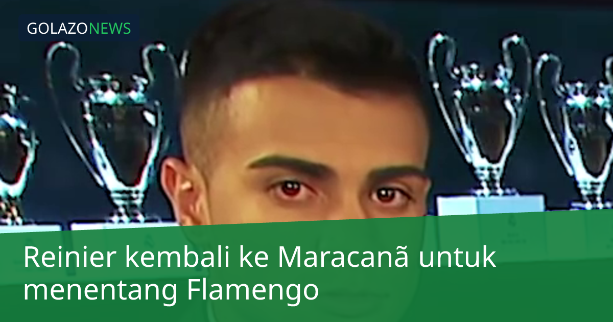 Reinier kembali ke Maracanã untuk menentang Flamengo