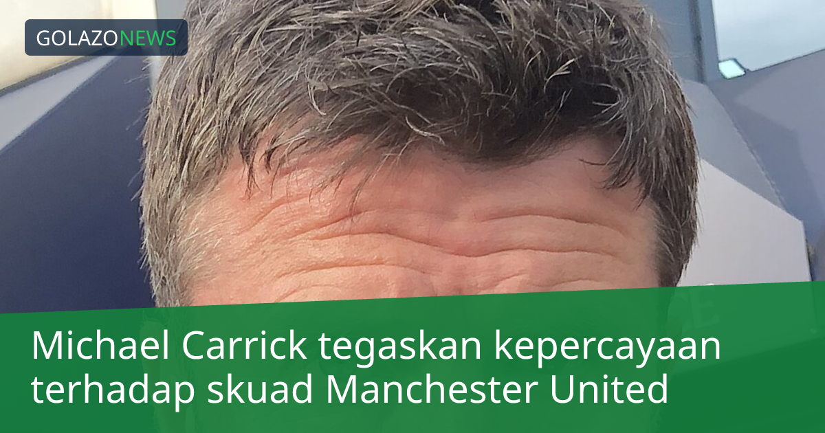 Michael Carrick tegaskan kepercayaan terhadap skuad Manchester United