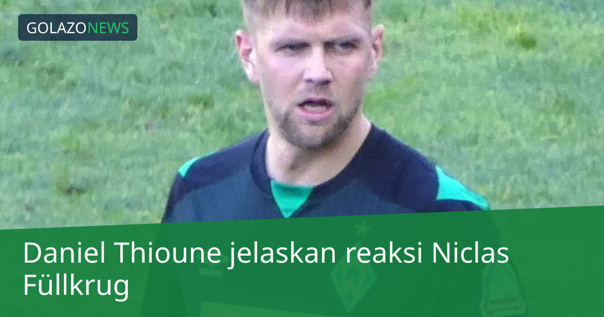 Daniel Thioune jelaskan reaksi Niclas Füllkrug