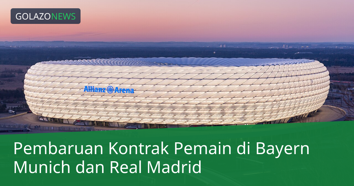 Pembaruan Kontrak Pemain di Bayern Munich dan Real Madrid