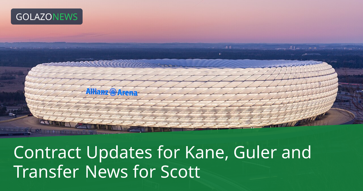Contract Updates for Kane, Guler and Transfer News for Scott