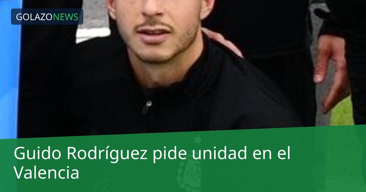 Guido Rodríguez pide unidad en el Valencia