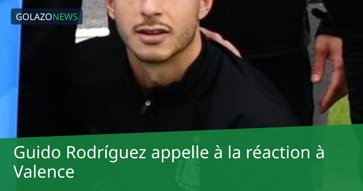 Guido Rodríguez appelle à la réaction à Valence