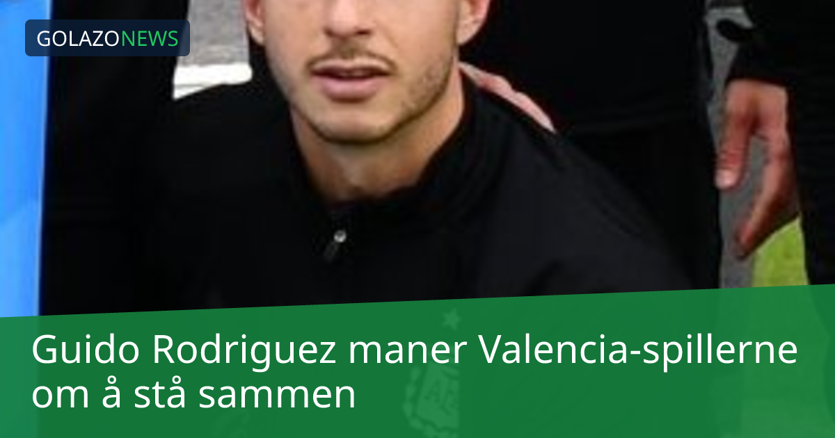 Guido Rodriguez maner Valencia-spillerne om å stå sammen