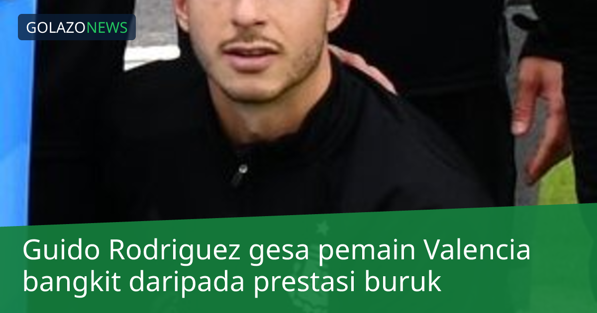 Guido Rodriguez gesa pemain Valencia bangkit daripada prestasi buruk