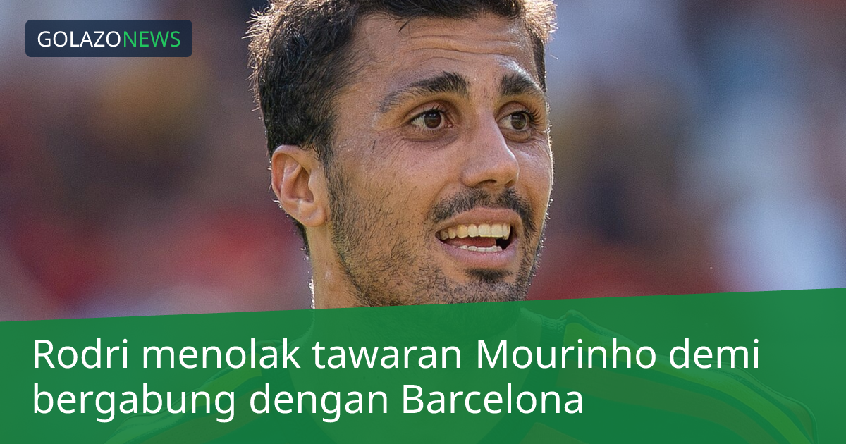 Rodri menolak tawaran Mourinho demi bergabung dengan Barcelona