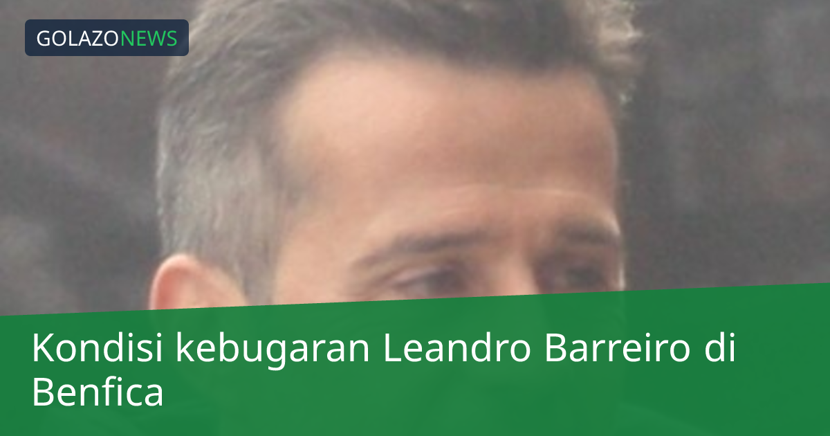 Kondisi kebugaran Leandro Barreiro di Benfica