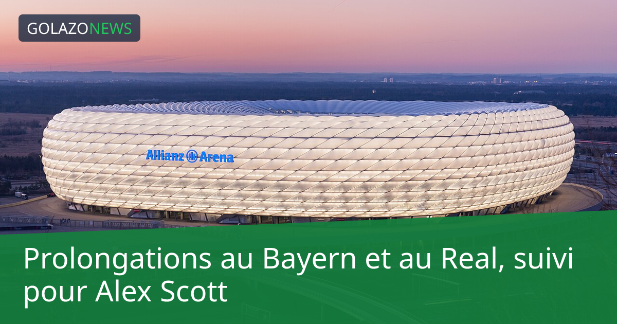 Prolongations au Bayern et au Real, suivi pour Alex Scott