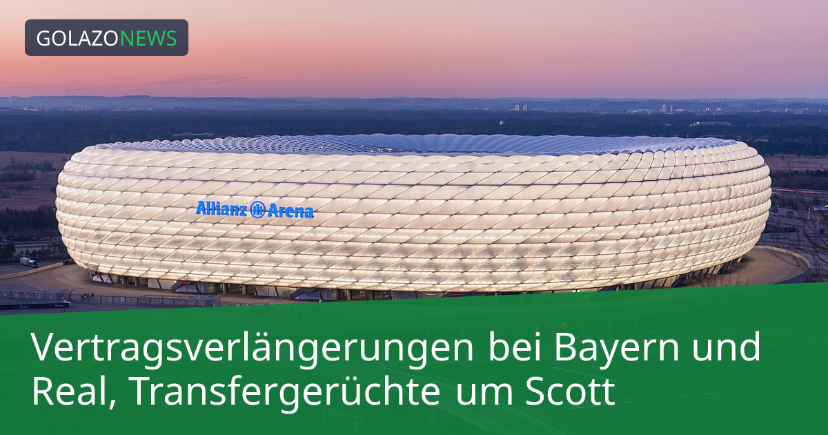 Vertragsverlängerungen bei Bayern und Real, Transfergerüchte um Scott