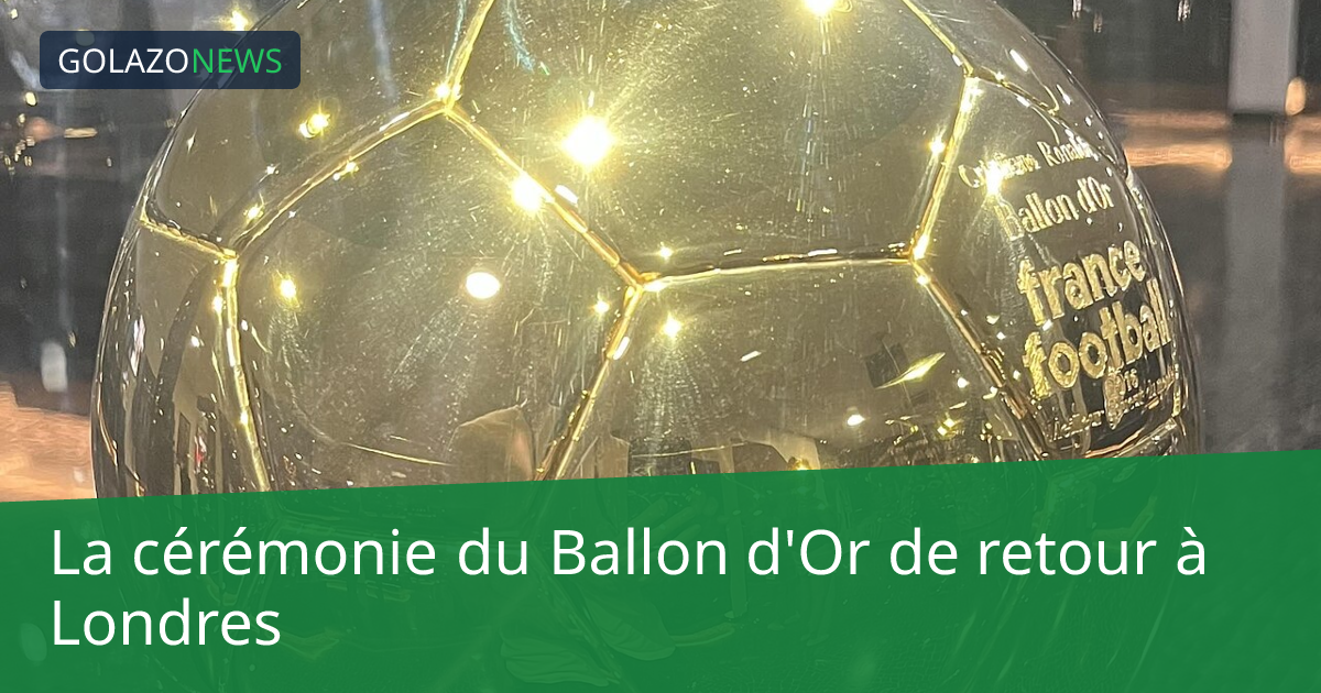 La cérémonie du Ballon d'Or de retour à Londres