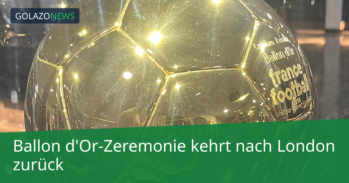 Ballon d'Or-Zeremonie kehrt nach London zurück