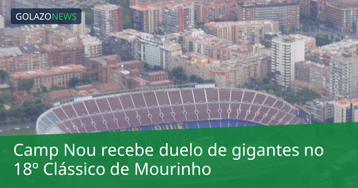 Camp Nou recebe duelo de gigantes no 18º Clássico de Mourinho